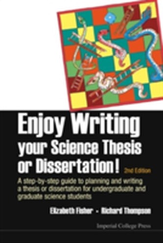 Enjoy Writing Your Science Thesis Or Dissertation! : A Step-by-step Guide To Planning And Writing A Thesis Or Dissertati