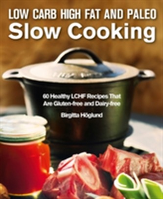 Low Carb High Fat and Paleo Slow Cooking
