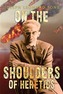 On the Shoulders of Heretics