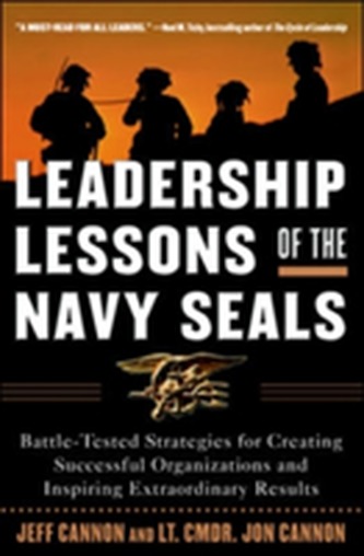 Leadership Lessons of the Navy SEALS: Battle-Tested Strategies for Creating Successful Organizations and Inspiring Extra