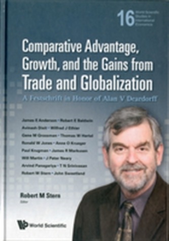 Comparative Advantage, Growth, And The Gains From Trade And Globalization: A Festschrift In Honor Of Alan V Deardorff