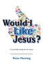 Would I Like Jesus?