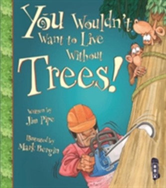 You Wouldn't Want To Live Without Trees!