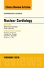 Nuclear Cardiology, An Issue of Cardiology Clinics