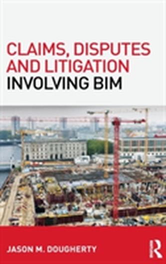 Claims, Disputes and Litigation Involving BIM