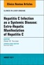 Hepatitis C Infection as a Systemic Disease:Extra-HepaticManifestation of Hepatitis C, An Issue of Clinics in Liver Dise