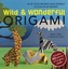 Wild & Wonderful Origami