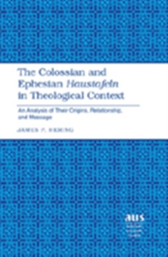 The Colossian and Ephesian Haustafeln in Theological Context