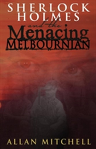 Sherlock Holmes and the Menacing Melbournian