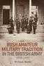 The Irish Amateur Military Tradition in the British Army, 1854-1992