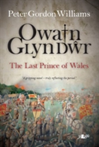 Owain Glyn Dwr - The Last Prince of Wales