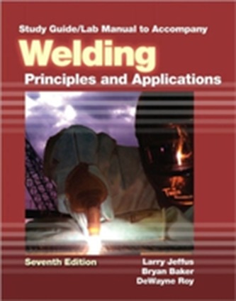 Study Guide with Lab Manual for Jeffus' Welding: Principles and Applications, 7th