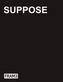 Suppose