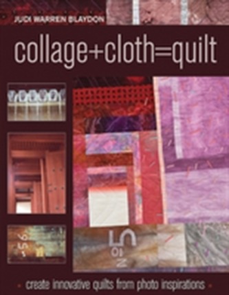 Collage+Cloth=Quilt
