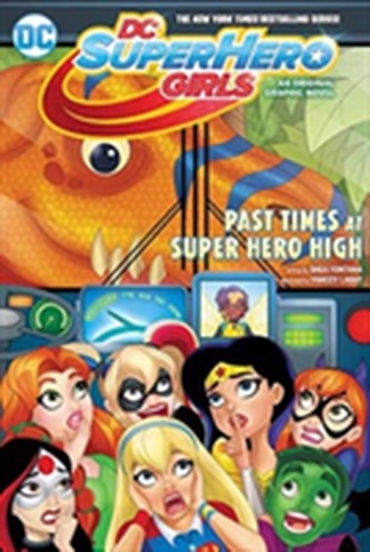 Dc Super Hero Girls Past Times At Super Hero High