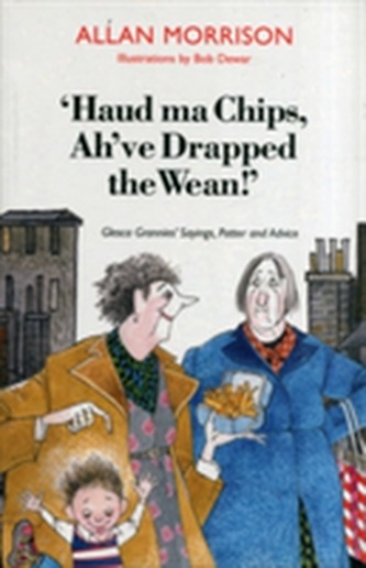 Haud Ma Chips, Ah've Drapped the Wean!