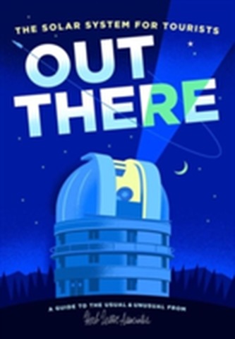 Out There: The Solar System for Tourists