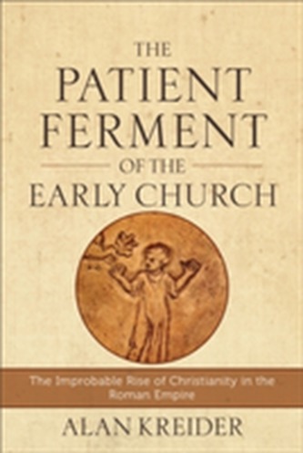 The Patient Ferment of the Early Church