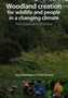 Woodland Creation for Wildlife and People in a Changing Climate Principles and Practice