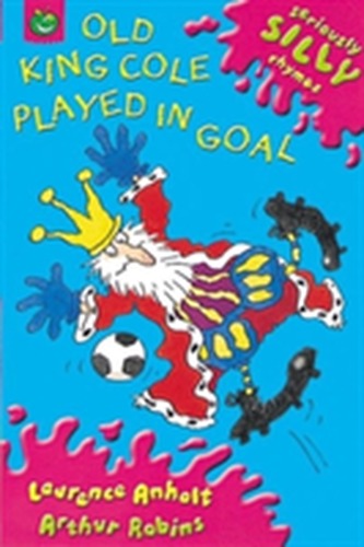 Seriously Silly Rhymes: Old King Cole Played In Goal