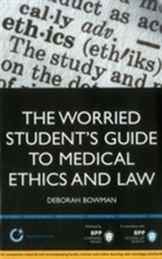 Worried Student's Guide to Medical Ethics and Law