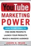 YouTube Marketing Power: How to Use Video to Find More Prospects, Launch Your Products, and Reach a Massive Audience
