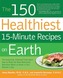 The 150 Healthiest 15-Minute Recipes on Earth