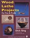 Wood Lathe Projects for Fun & Profit