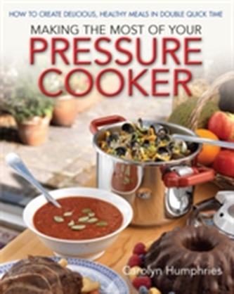 Making The Most Of Your Pressure Cooker