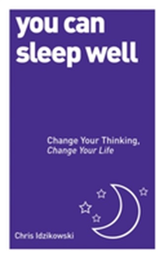 You Can Sleep Well: Change Your Thinking, Change Your Life