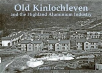 Old Kinlochleven and the Highland Aluminium Industry