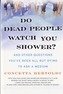 Do Dead People Watch You Shower?