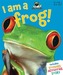 I am a Frog!