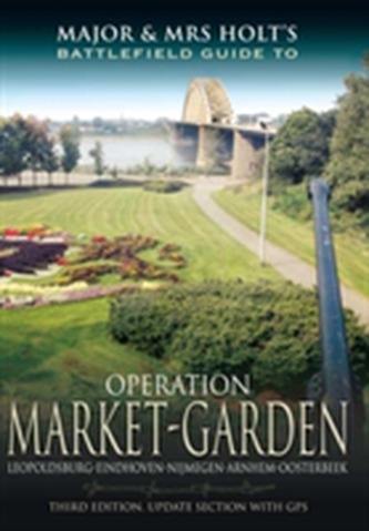 Major and Mrs Holt's Battlefield Guide to Operation Market Garden