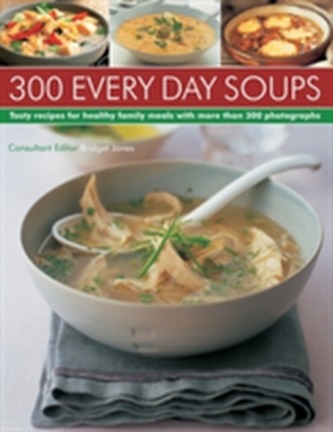 Every Day Soups - 300 Recipes for Healthy Family Meals