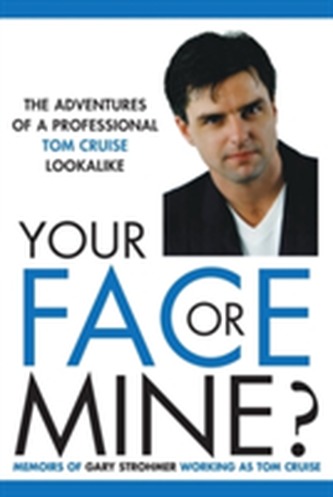 Your Face or Mine - The Adventures of a Professional Tom Cruise Lookalike