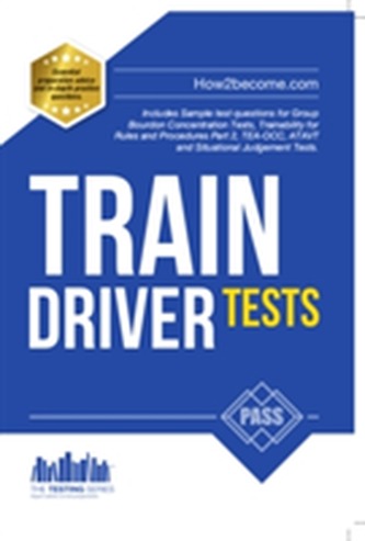 Train Driver Tests: The Ultimate Guide for Passing the New Trainee Train Driver Selection Tests: ATAVT, TEA-OCC, SJE's a