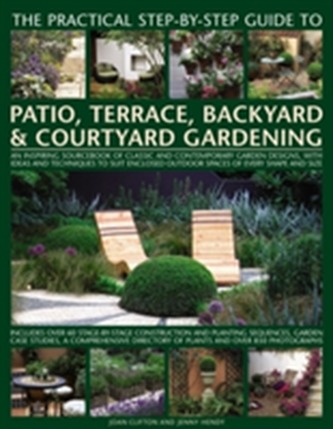 Practical Step-by-Step Guide to Patio, Terrace, Backyard & Courtyard Gardening