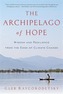 The Archipelago of Hope - Wisdom and Resilience from the Edge of Climate Change