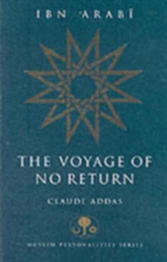 Ibn 'Arabi: The Voyage of No Return