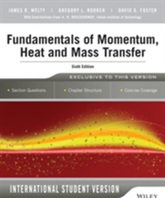 Fundamentals of Momentum, Heat and Mass Transfer, 6th Edition International Student Version