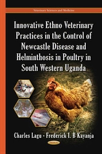 Innovative Ethno Veterinary Practices in the Control of Newcastle Disease & Helminthosis in Poultry in South Western Uga
