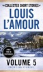 The Collected Short Stories Of Louis L'amour, Volume 5