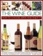 The Wine Guide: How to Choose, Serve and Enjoy it