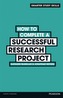 How to Complete a Successful Research Project