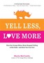 Yell Less, Love More