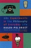 101 Experiments in the Philosophy of Everyday Life
