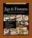 Taunton's Complete Illustrated Guide to Jigs and Fixtures