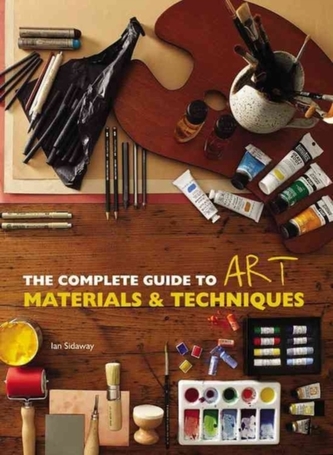 The Complete Guide to Art Materials and Techniques