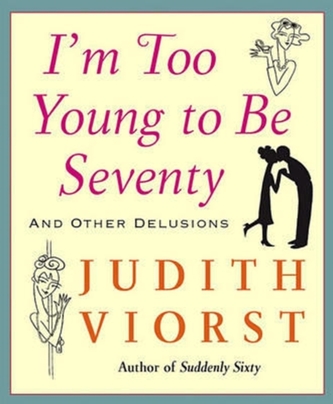 IM TOO YOUNG TO BE SEVENTY